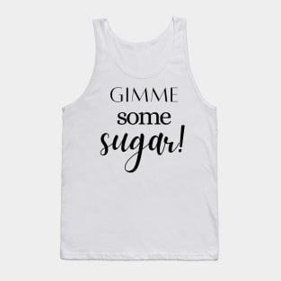 Give me some Sugar! Tank Top